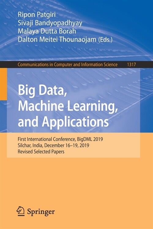 Big Data, Machine Learning, and Applications: First International Conference, Bigdml 2019, Silchar, India, December 16-19, 2019, Revised Selected Pape (Paperback, 2020)