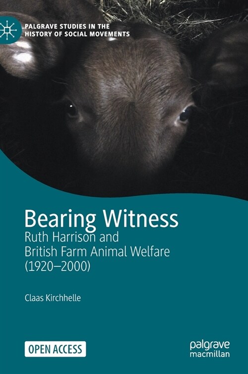Bearing Witness: Ruth Harrison and British Farm Animal Welfare (1920-2000) (Hardcover, 2021)