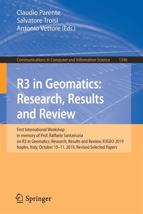 R3 in Geomatics: Research, Results and Review: First International Workshop in Memory of Prof. Raffaele Santamaria on R3 in Geomatics: Research, Resul (Paperback, 2020)