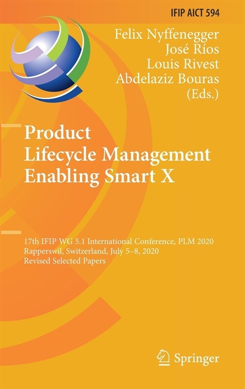 Product Lifecycle Management Enabling Smart X: 17th Ifip Wg 5.1 International Conference, Plm 2020, Rapperswil, Switzerland, July 5-8, 2020, Revised S (Hardcover, 2020)