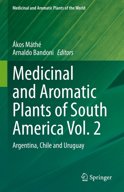 Medicinal and Aromatic Plants of South America Vol. 2: Argentina, Chile and Uruguay (Hardcover, 2021)