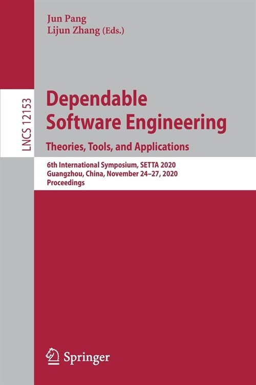 Dependable Software Engineering. Theories, Tools, and Applications: 6th International Symposium, Setta 2020, Guangzhou, China, November 24-27, 2020, P (Paperback, 2020)