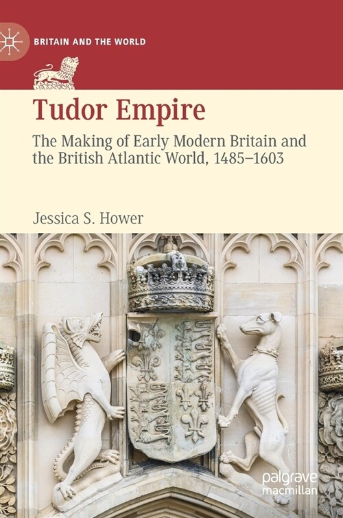 Tudor Empire: The Making of Early Modern Britain and the British Atlantic World, 1485-1603 (Hardcover, 2020)