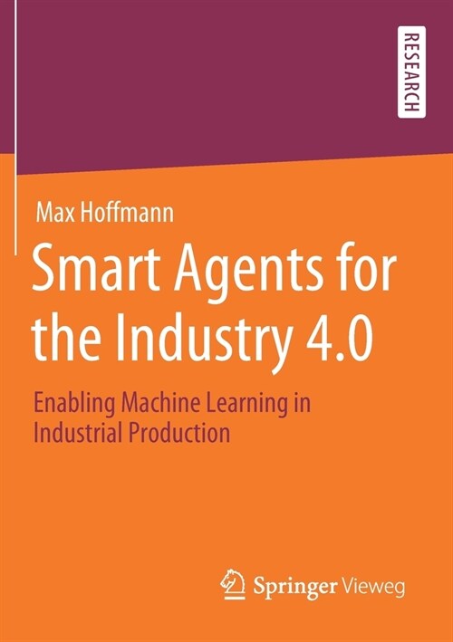 Smart Agents for the Industry 4.0: Enabling Machine Learning in Industrial Production (Paperback, 2019)