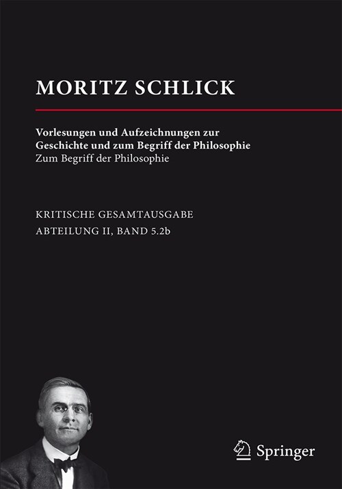Moritz Schlick: Vorlesungen Und Aufzeichnungen Zur Geschichte Und Zum Begriff Der Philosophie: Zum Begriff Der Philosophie (Hardcover, 1. Aufl. 2021)