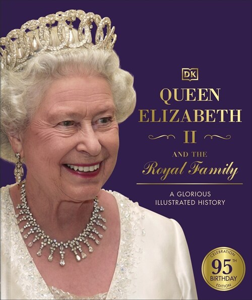 Queen Elizabeth II and the Royal Family : A Glorious Illustrated History (Hardcover, 3 ed)
