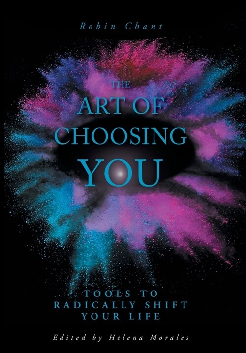 The Art of Choosing You: Tools to Radically Shift Your Life (Hardcover)