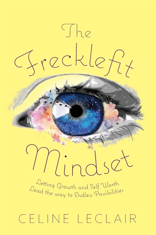 The Frecklefit Mindset: Letting Growth and Self Worth Lead the way to Endless Possibilities (Hardcover)