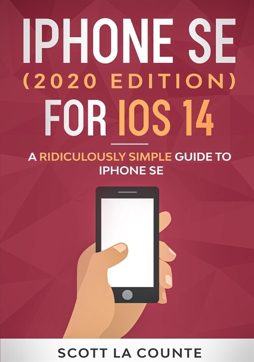 iPhone SE (2020 Edition) For iOS 14: A Ridiculously Simple Guide To iPhone SE (Paperback)