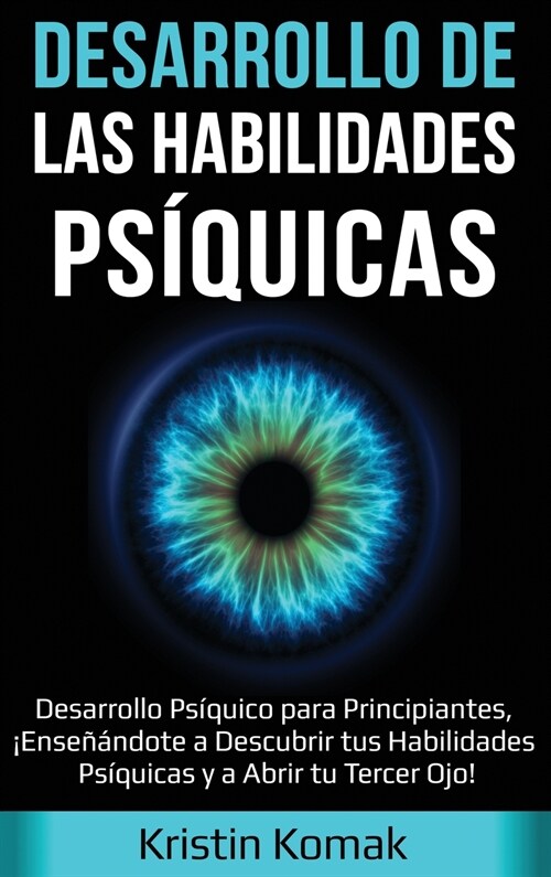 Desarrollo de las Habilidades Ps?uicas: Desarrollo Ps?uico para Principiantes, 좪nse畯ndote a Descubrir tus Habilidades Ps?uicas y a Abrir tu Terce (Hardcover)