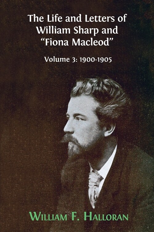 The Life and Letters of William Sharp and Fiona Macleod : Volume 3: 1900-1905 (Paperback)