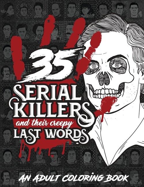 35 SERIAL KILLERS And Their Creepy Last Words: A Unique Serial Killer Coloring Book for Adults (Paperback)