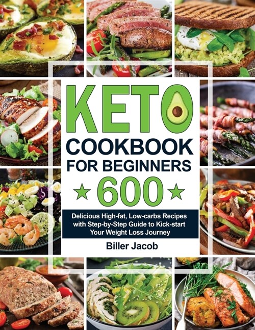 Keto Cookbook for Beginners: 600 Delicious High-fat, Low-carbs Recipes with Step-by-Step Guide to Kick-start Your Weight Loss Journey (Paperback)