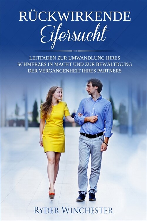 R?kwirkende Eifersucht: Leitfaden zur Umwandlung Ihres Schmerzes in Macht und zur Bew?tigung der Vergangenheit Ihres Partners (Paperback)