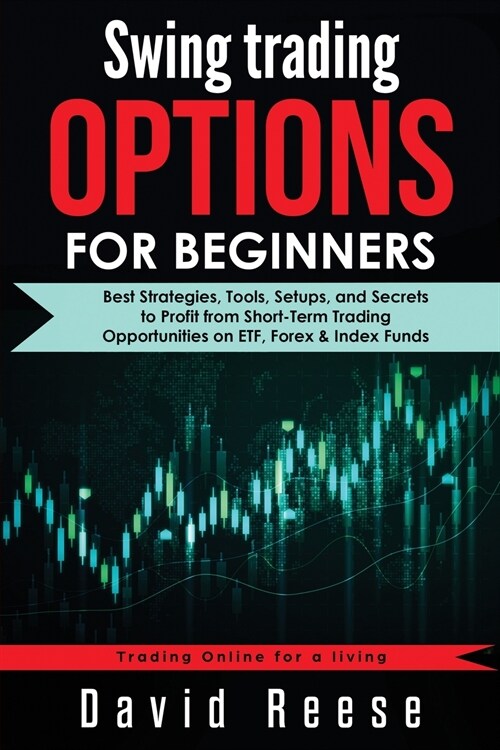 Swing Trading Options for Beginners: Best Strategies, Tools, Setups, and Secrets to Profit from Short-Term Trading Opportunities on ETF, Forex & Index (Paperback)