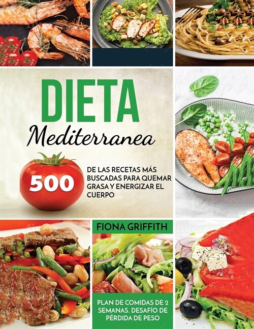 Dieta Mediterranea: 500 de las recetas m? buscadas para quemar grasa y energizar el cuerpo. Plan de comidas de 2 semanas. Desaf? de p?d (Paperback)