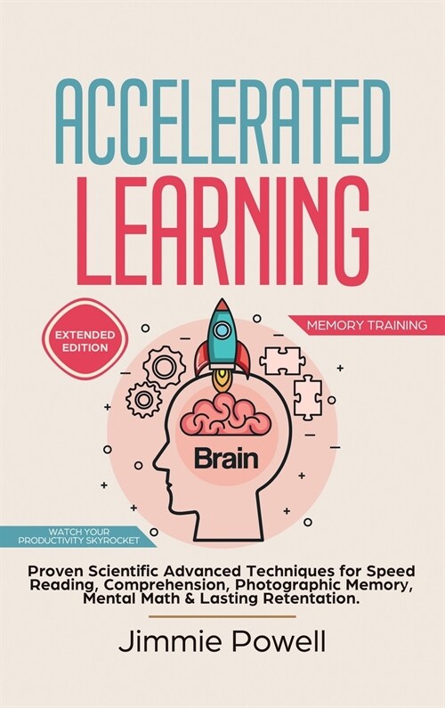 Accelerated Learning: Proven Scientific Advanced Techniques for Speed Reading, Comprehension, Photographic Memory, Mental Math & Lasting Ret (Hardcover)