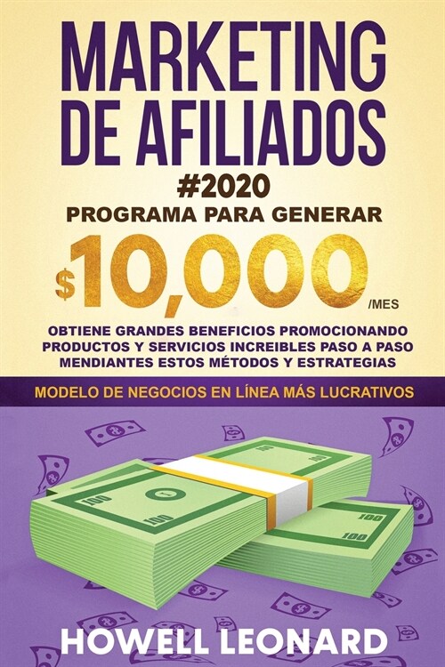 Marketing de Afiliados #2020: Programa para generar $10.000/mes. Obtiene grandes beneficios promocionando productos y servicios increibles paso a pa (Paperback)