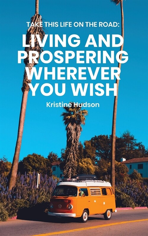 Take This Life On the Road: Living and Prospering Wherever You Wish (Hardcover)