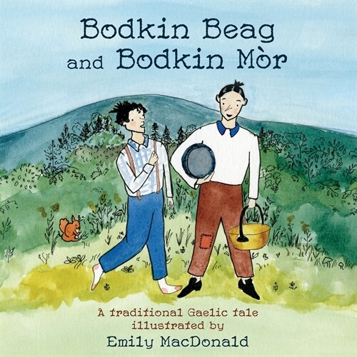 Bodkin Beag and Bodkin M?: A traditional Gaelic tale illustrated by Emily MacDonald (Paperback)