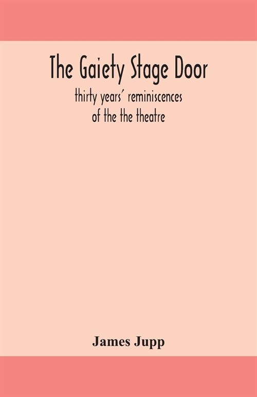 The Gaiety stage door; thirty years reminiscences of the the theatre (Paperback)