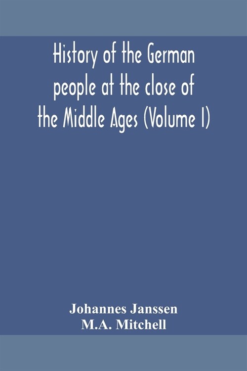 History of the German people at the close of the Middle Ages (Volume I) (Paperback)