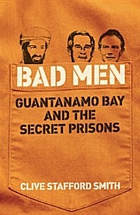 Bad Men : Guantanamo Bay and the Secret Prisons (Paperback)
