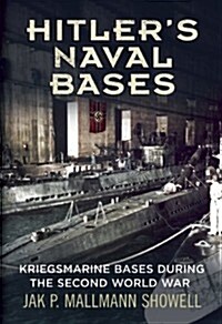 Hitlers Naval Bases : Kriegsmarine Bases During the Second World War (Hardcover)