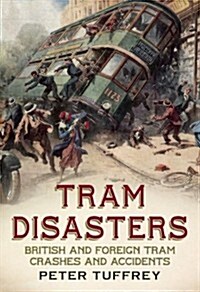 Tram Disasters : British and Foreign Tram Crashes and Accidents (Paperback)