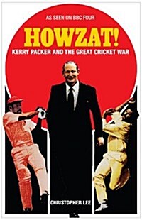 Howzat! : Kerry Packer and the Great Cricket War (Paperback)