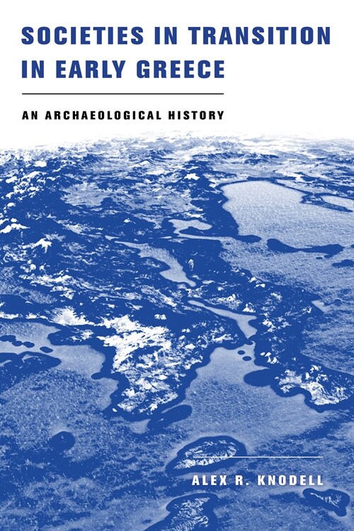 Societies in Transition in Early Greece: An Archaeological History (Paperback)