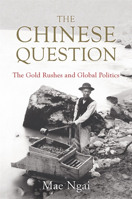 The Chinese Question: The Gold Rushes and Global Politics (Hardcover)