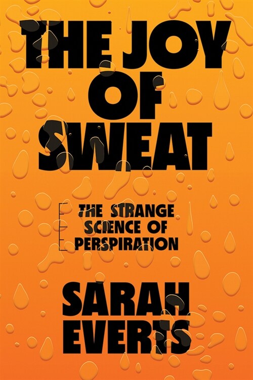 The Joy of Sweat: The Strange Science of Perspiration (Hardcover)