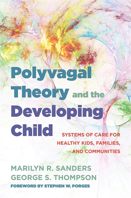 Polyvagal Theory and the Developing Child: Systems of Care for Strengthening Kids, Families, and Communities (Hardcover)