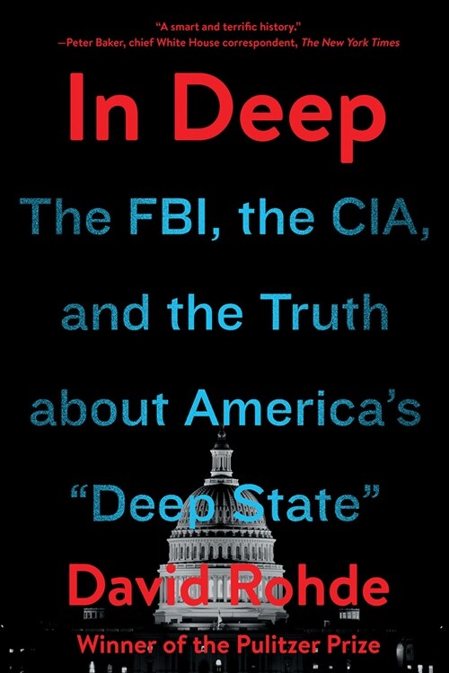 In Deep: The Fbi, the Cia, and the Truth about Americas Deep State (Paperback)