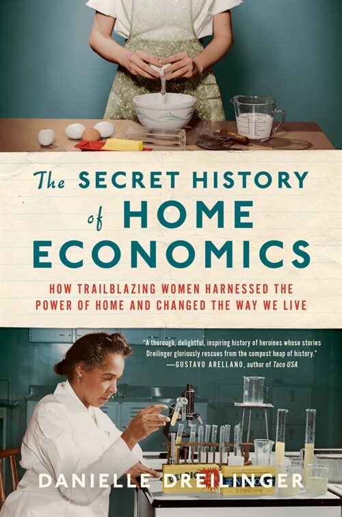 The Secret History of Home Economics: How Trailblazing Women Harnessed the Power of Home and Changed the Way We Live (Hardcover)