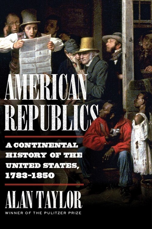 American Republics: A Continental History of the United States, 1783-1850 (Hardcover)