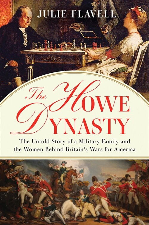 The Howe Dynasty: The Untold Story of a Military Family and the Women Behind Britains Wars for America (Hardcover)