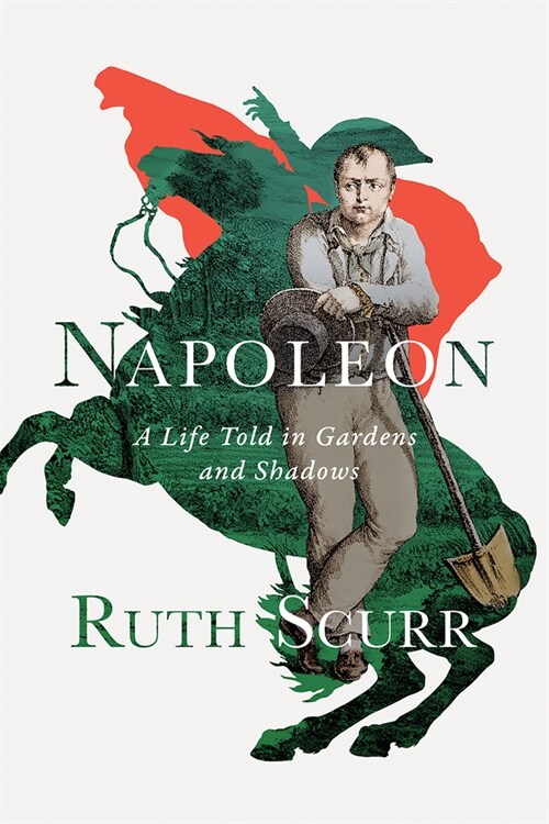 Napoleon: A Life Told in Gardens and Shadows (Hardcover)