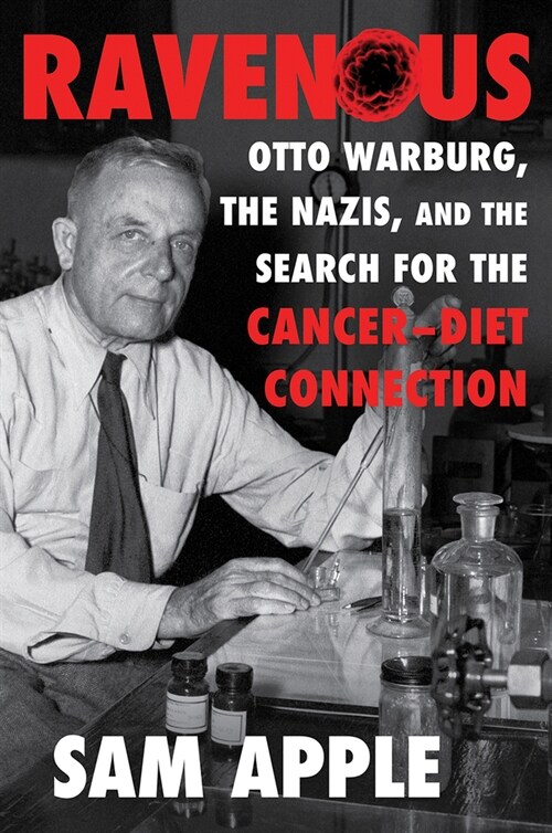 Ravenous: Otto Warburg, the Nazis, and the Search for the Cancer-Diet Connection (Hardcover)