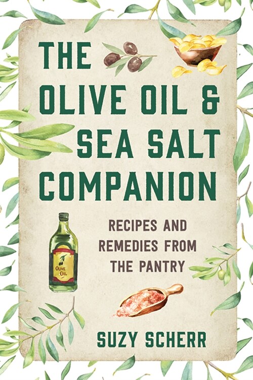 The Olive Oil & Sea Salt Companion: Recipes and Remedies from the Pantry (Paperback)