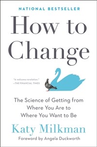 How to change: the science of getting from where you are to where you want to be