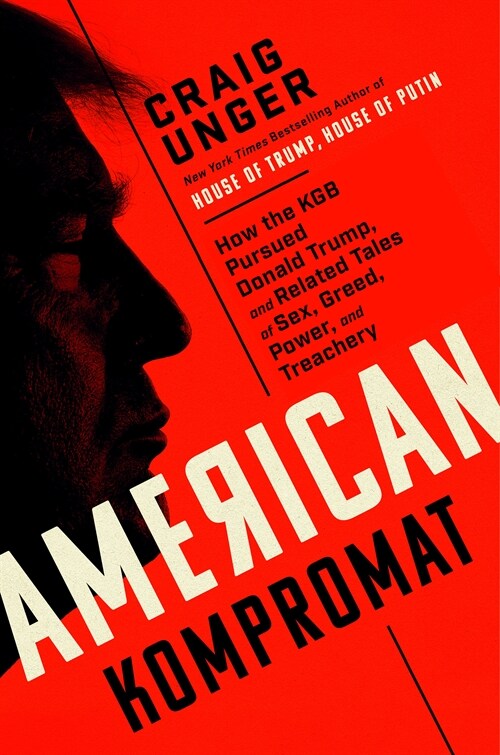 American Kompromat: How the KGB Cultivated Donald Trump, and Related Tales of Sex, Greed, Power, and Treachery (Hardcover)