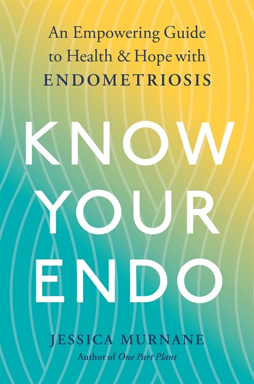 Know Your Endo: An Empowering Guide to Health and Hope with Endometriosis (Paperback)
