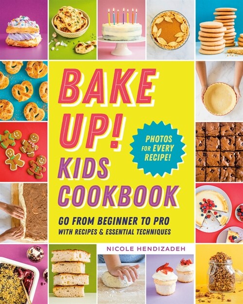 Bake Up! Kids Cookbook: Go from Beginner to Pro with Recipes and Essential Techniques (Paperback)