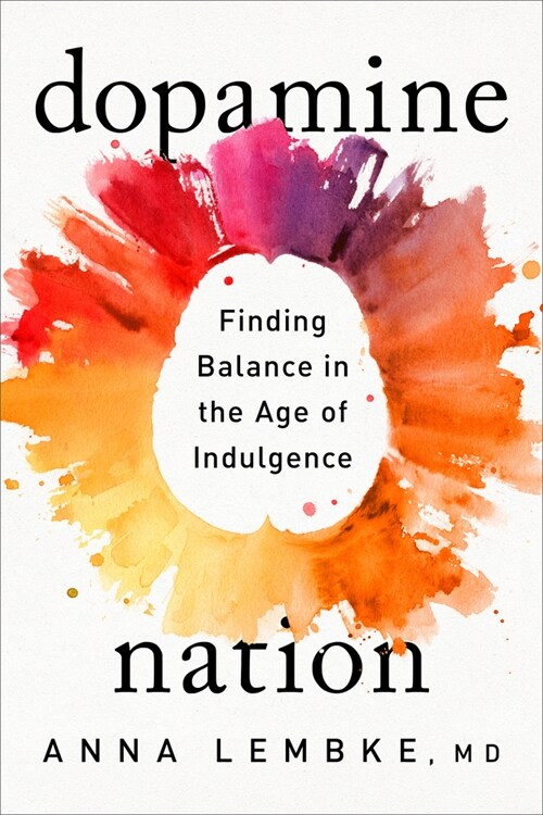 [중고] Dopamine Nation: Finding Balance in the Age of Indulgence (Hardcover)