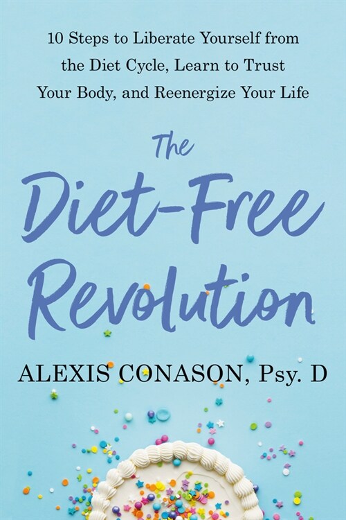 The Diet-Free Revolution: 10 Steps to Free Yourself from the Diet Cycle with Mindful Eating and Radical Self-Acceptance (Paperback)