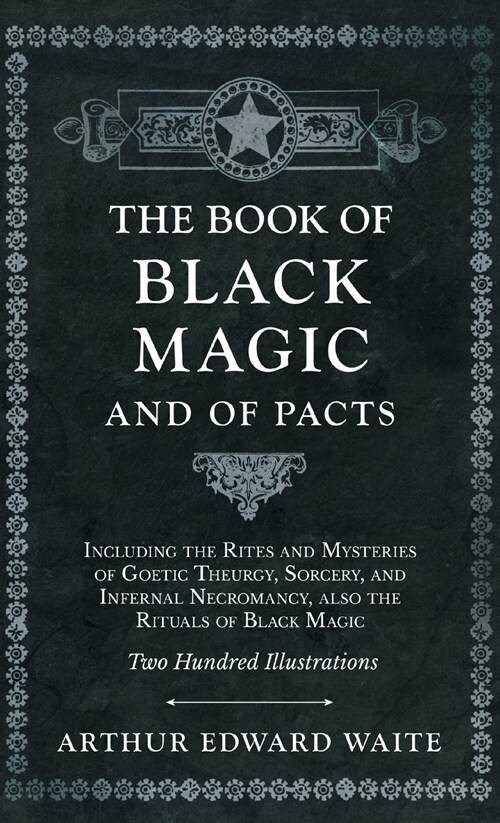 The Book of Black Magic and of Pacts;Including the Rites and Mysteries of Goetic Theurgy, Sorcery, and Infernal Necromancy, also the Rituals of Black  (Hardcover)