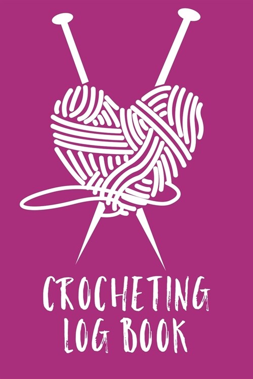 Crocheting Log Book: Hobby Projects DIY Craft Pattern Organizer Needle Inventory (Paperback)