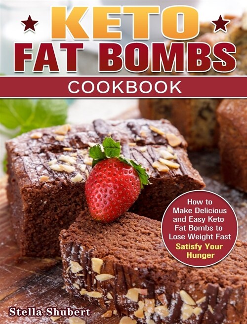 Keto Fat Bombs Cookbook: How to Make Delicious and Easy Keto Fat Bombs to Lose Weight Fast. (Satisfy Your Hunger) (Hardcover)